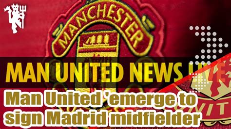 Man United Emerge As Favourites To Sign Madrid Midfielder Youtube