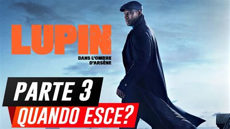 Lupin Parte 3 Quando Esce Su Netflix La Terza Stagione YouTube