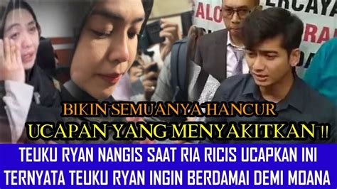 Merinding Ternyata Ini Pecah Tangis Teuku Ryan Ria Ricis Saat