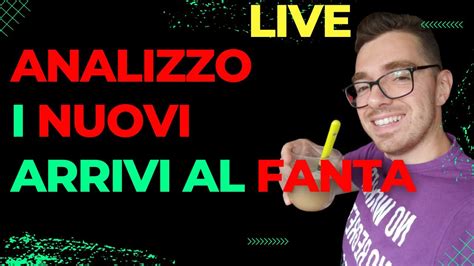 ANALIZZIAMO INSIEME I NUOVI ARRIVI AL FANTACALCIO YouTube