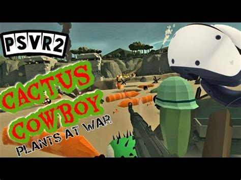 Cactus Cowboy Plants At War PSVR2 It S Chaos Here On The