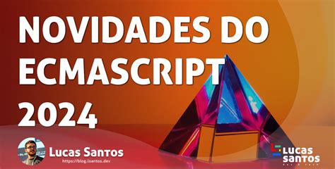 O Que Há De Novo No Javascript Em 2024