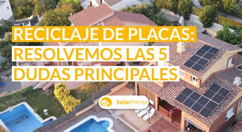 SolarMente El Reciclaje De Placas Solares Normativa Proceso Y