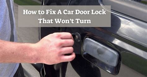 How To Fix A Car Door Lock That Wont Turn