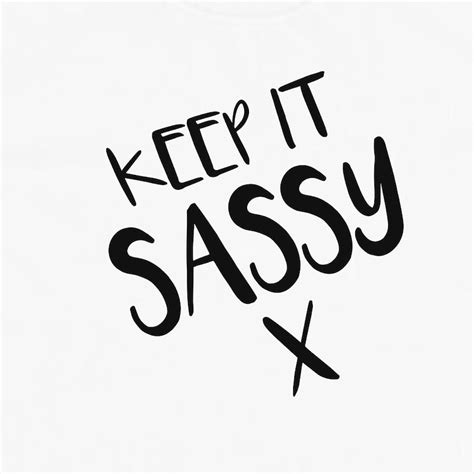 Keep It Sassy T Shirt Sassy T Shirt Statement T Shirt Slogan T