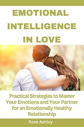 Emotional Intelligence In Love Practical Strategies To Master Your