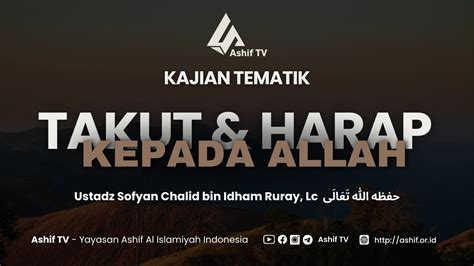 Takut Harap Kepada Allah Ta Ala Ustadz Sofyan Chalid Bin Idham