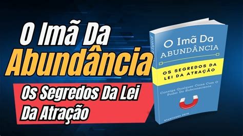 E Book O Im Da Abund Ncia Os Segredos Da Lei Da Atra O Vale A Pena