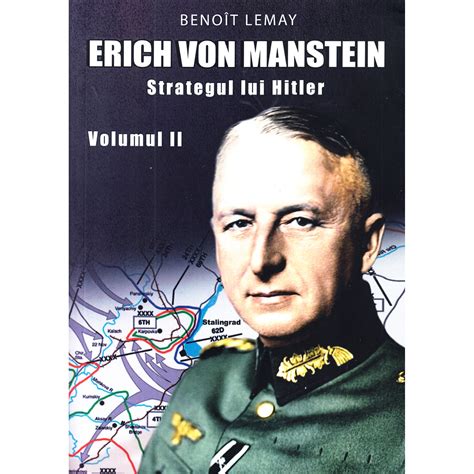 Erich Von Manstein Strategul Lui Hitler Vol 2 Benoit Lemay Emag Ro