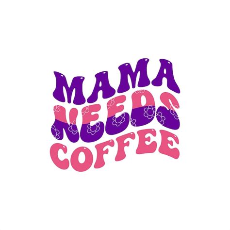 Premium Vector A Purple And Pink Graphic That Says Mama Needs Coffee