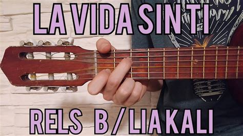 Como Tocar La Vida Sin Ti De Rels B Lia Kali Guitarra FACIL Y RAPIDO