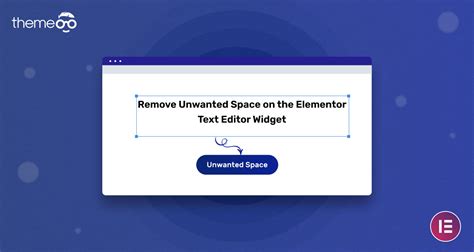 Remove Unwanted Space On Elementor Text Editor Widget ThemeOO