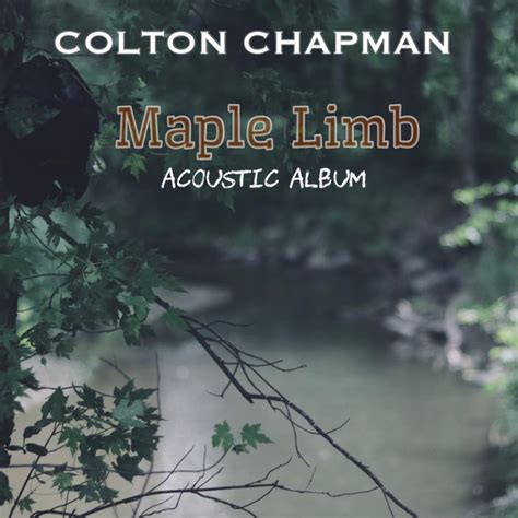 Maple Limb Acoustic Album Album By Colton Chapman Spotify