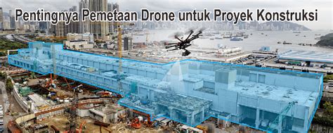 Pentingnya Pemetaan Drone Untuk Proyek Konstruksi Nashrul Tempatnya