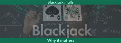 Blackjack math - What it is and why it matters