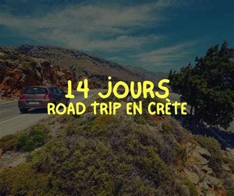 Un Aller Retour De Jours En Cr Te Le Road Trip Ultime