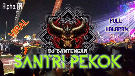 DJ BANTENGAN VIRAL SANTRI PEKOK BASS NJEDUK NYLUTAK FULL KALAPAN TONI