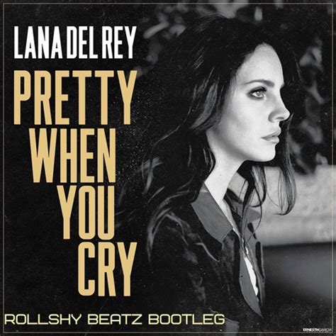 Stream Lana Del Rey Pretty When You Cry Rollshybeatz Bootleg By