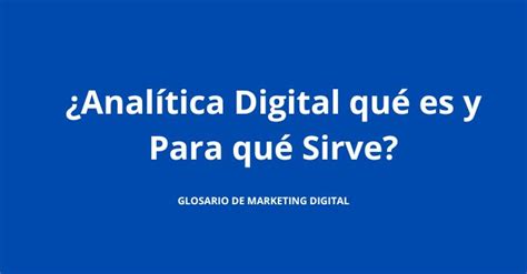 ¿analítica Digital Qué Es Y Para Qué Sirve Albeiro Ochoa