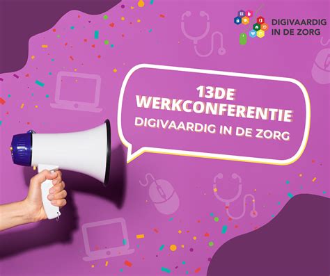 13de Werkconferentie Digivaardig In De Zorg Digivaardigindezorg