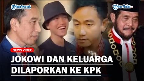 Presiden Jokowi Dan Keluarganya Dilaporkan Ke Kpk Atas Dugaan Kkn Oleh