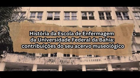 Hist Ria Da Escola De Enfermagem Da Ufba Contribui Es Do Seu Acervo