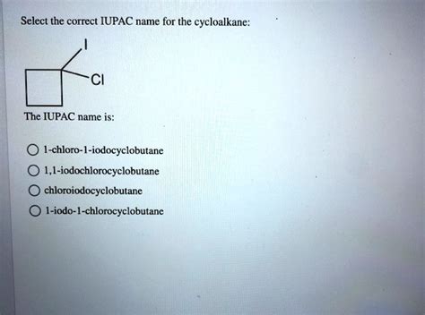 SOLVED Select The Correct IUPAC Name For The Cycloalkane The IUPAC