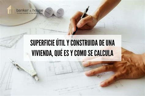 Superficie Til Y Construida De La Vivienda Qu Es Y C Mo Se Calcula