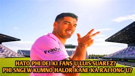 Hato Phi Dei Ki Fans U Suarez Phi Sngew Kumno Halor Kane Ka Rai Jong U