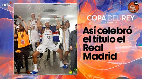 Así Celebró El Título El Real Madrid Copa Del Rey Málaga 2024 Youtube