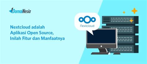 Nextcloud Adalah Aplikasi Open Source Inilah Fitur Dan Manfaatnya