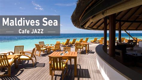 Maldives Seaside Cafe Ambience With Smooth Jazz Music Ocean Wave