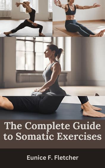 The Complete Guide To Somatic Exercises Ebook By Eunice F Fletcher