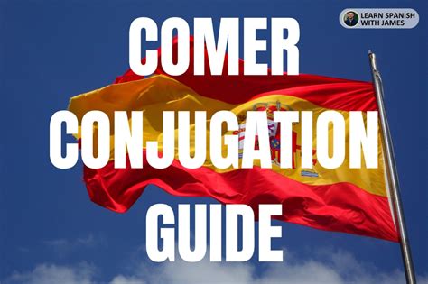 Comer Conjugation Chart & Full Tense Guide - Learn Spanish with James