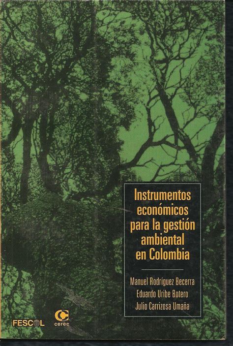 Instrumentos económicos para la gestión ambiental en Colombia by Manuel