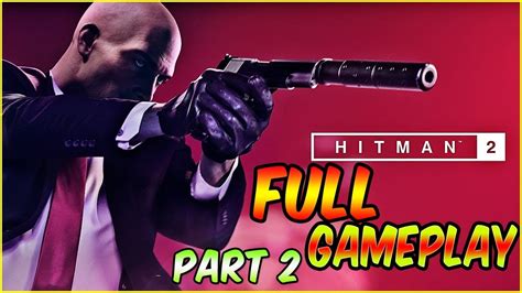 Hitman™ World Of Assassination [full Game] Full Walkthrough In 1080p60 Part 2 Youtube