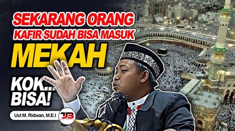 Kok Bisa Sekarang Itu Orang Kafir Sudah Bisa Masuk Mekah Madinah