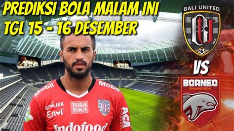 PREDIKSI PARLAY MALAM INI BOLA HARI INI TGL 15 16 DESEMBER