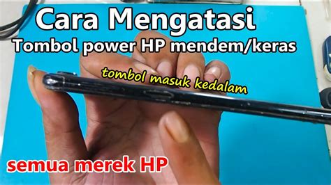 Cara Mengatasi Tombol Power Hp Masuk Kedalam Mendem Support Semua