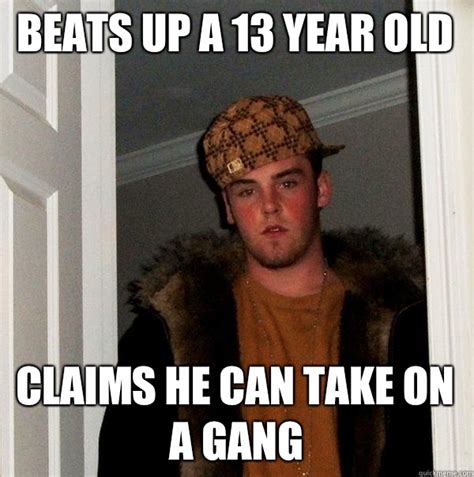 Beats Up A 13 Year Old Claims He Can Take On A Gang Scumbag Steve