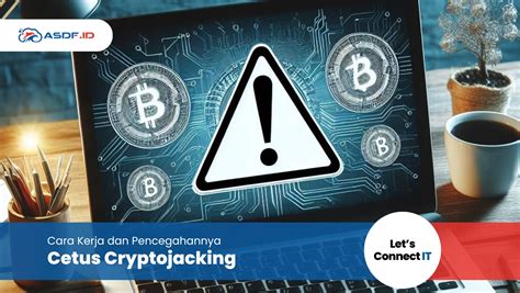 Cetus Cryptojacking Cara Kerja Dan Pencegahannya Asdf Id