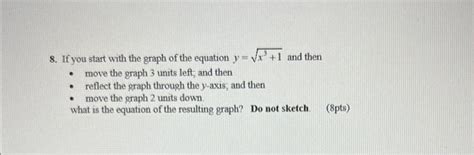 Solved 8. If you start with the graph of the equation y=x3+1 | Chegg.com