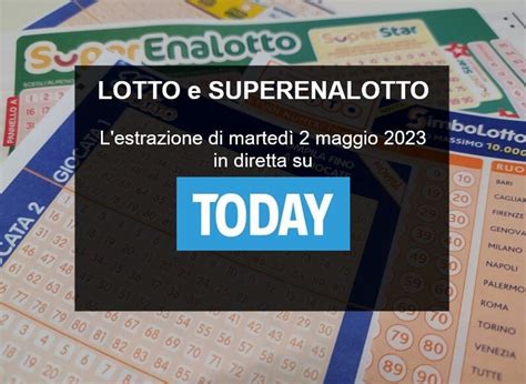 Estrazioni Lotto Oggi E Numeri Superenalotto Di Marted Maggio