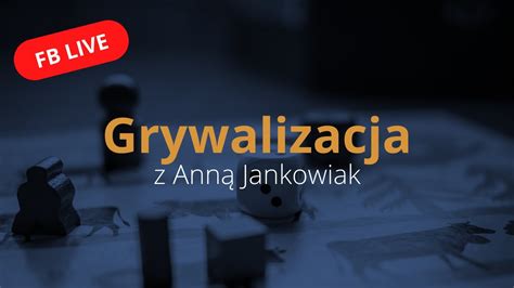 Grywalizacja Wykorzystaj Przyk Ady Z Gier W Firmie Anna Jankowiak