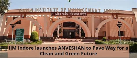 IIM Indore Launches ANVESHAN To Pave Way For A Clean And Green Future