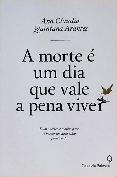 A Morte É Um Dia Que Vale A Pena Viver Ana Claudia Quintana Arantes