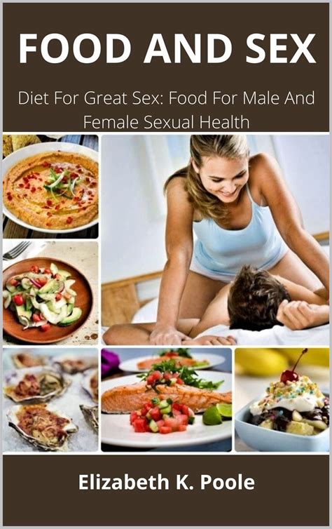 Food And Sex Diet For Great Sex Food For Male And Female Sexual Health By Elizabeth K Poole