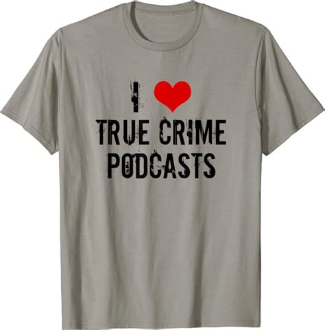 I Love True Crime Podcasts T Shirt Clothing Shoes And Jewelry