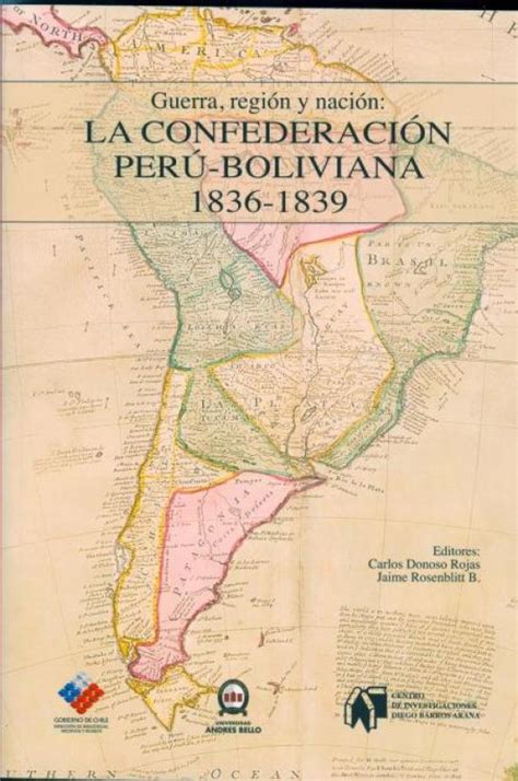 Guerra Región Nación La Confederación Perú Boliviana 1836 1839 Biblioteca Nacional