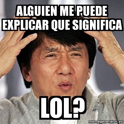 Meme Jackie Chan Alguien Me Puede Explicar Que Significa Lol